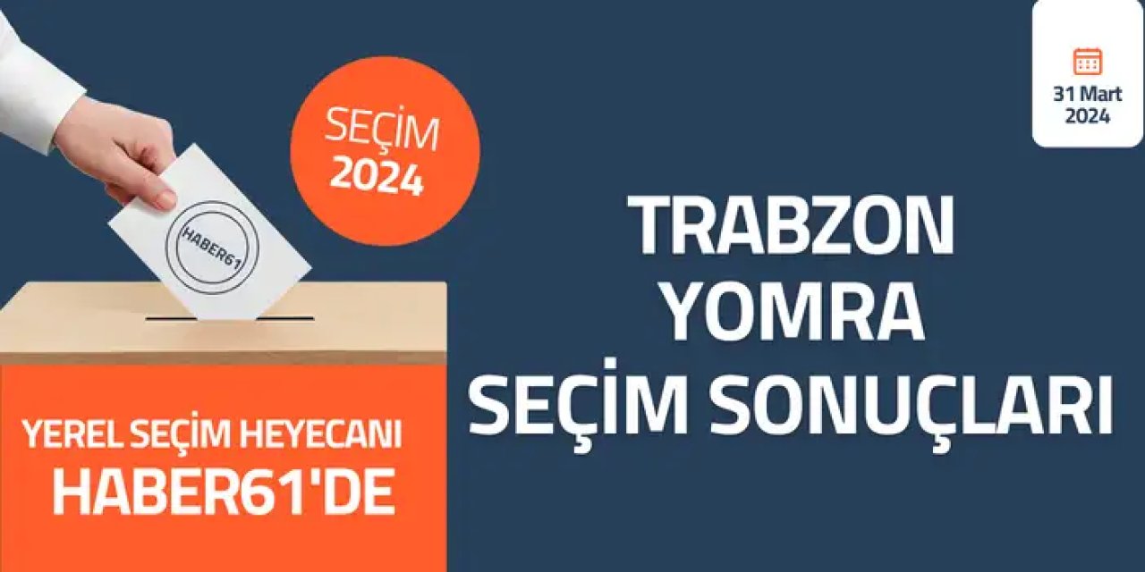 Trabzon Yomra Seçim sonuçları 2024! Trabzon Yomra’da kim kazandı?