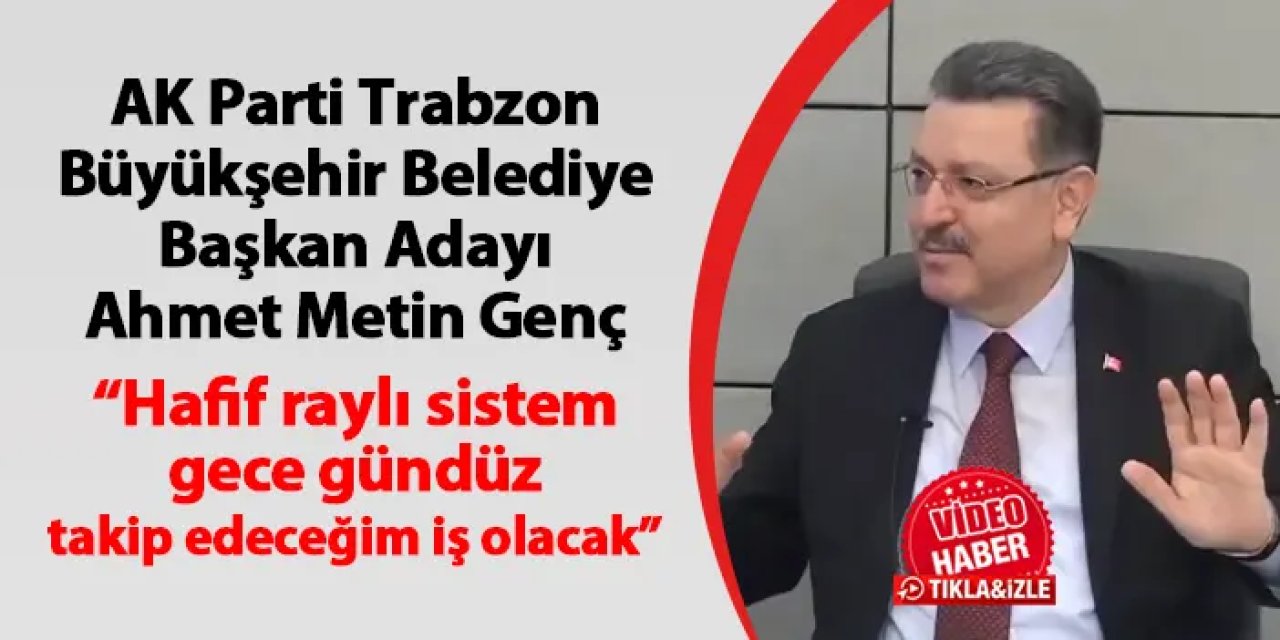 Ahmet Metin Genç: "Hafif raylı sistem, gece gündüz takip edeceğim iş olacak"
