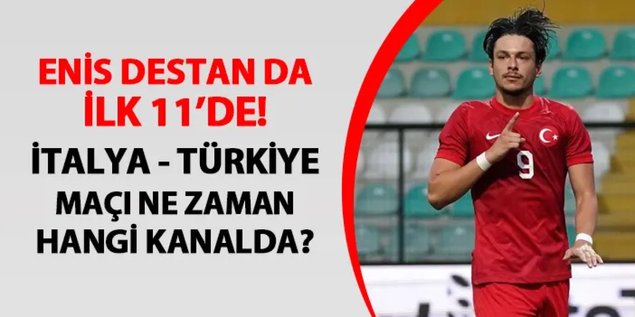 Trabzonsporlu Enis Destan da ilk 11'de! İtalya U21 - Türkiye U21 maçı hangi kanalda?