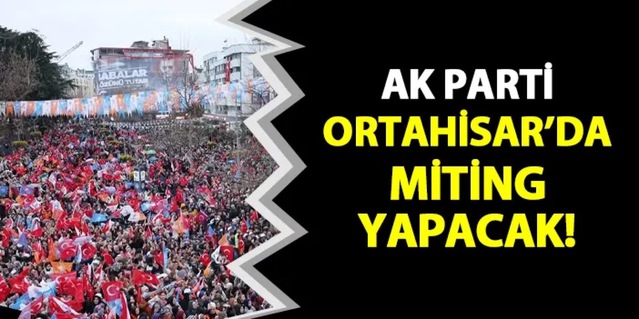 AK Parti Ortahisar'da miting yapacak!