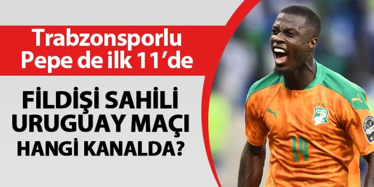 Trabzonsporlu Pepe ilk 11'de! Fildişi Sahili - Uruguay maçı hangi kanalda?