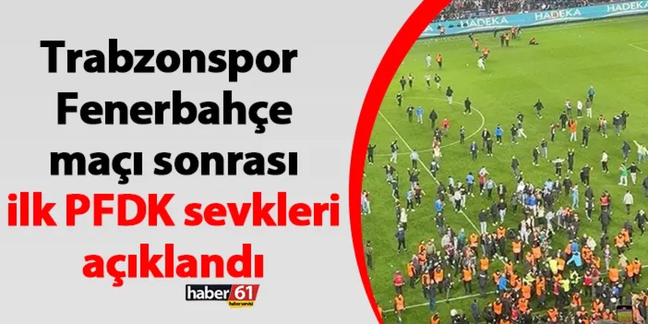 Trabzonspor - Fenerbahçe maçı sonrası ilk PFDK sevkleri açıklandı
