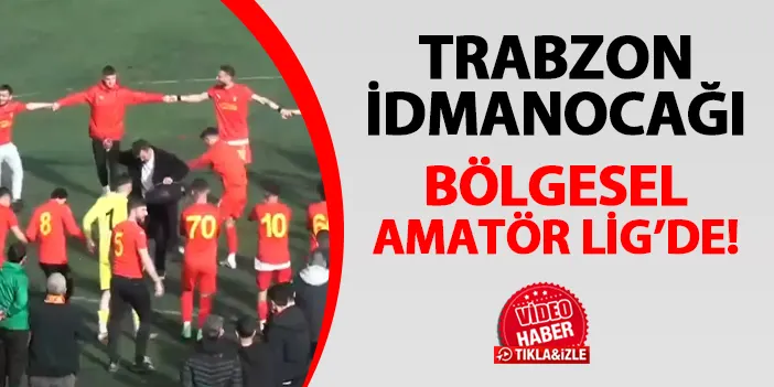 Trabzon İdmanocağı Bölgesel Amatör Lig'de