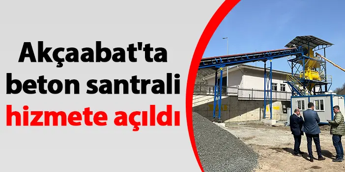 Akçaabat'ta beton santrali hizmete açıldı