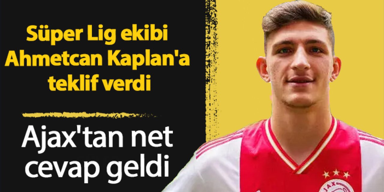 Süper Lig ekibi Ahmetcan Kaplan'a teklif verdi! Ajax'tan net cevap geldi