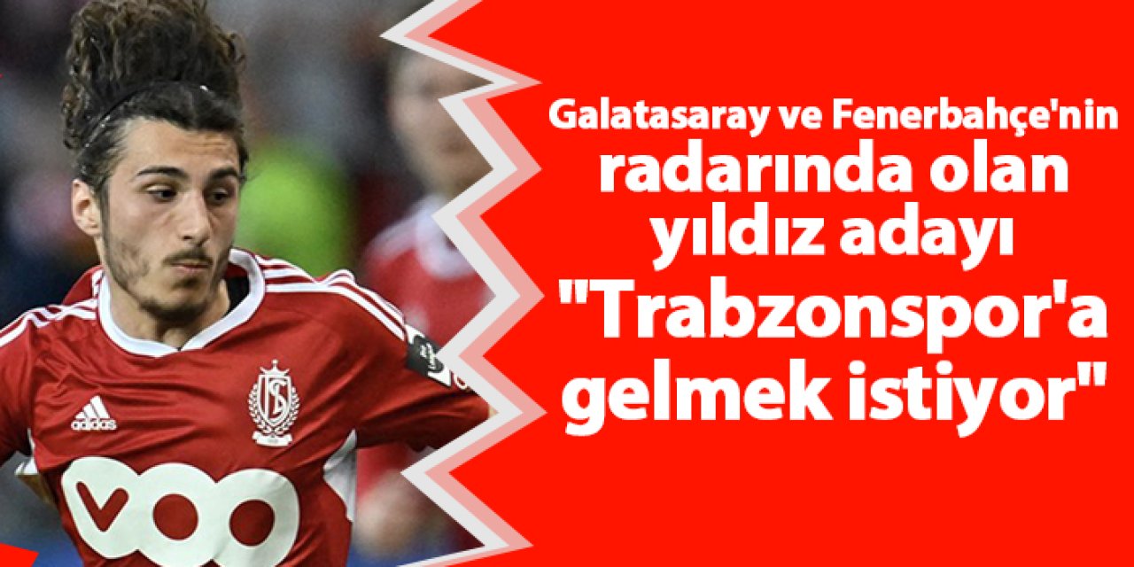 Galatasaray ve Fenerbahçe'nin radarındaydı! "Trabzonspor'a gelmek istiyor"
