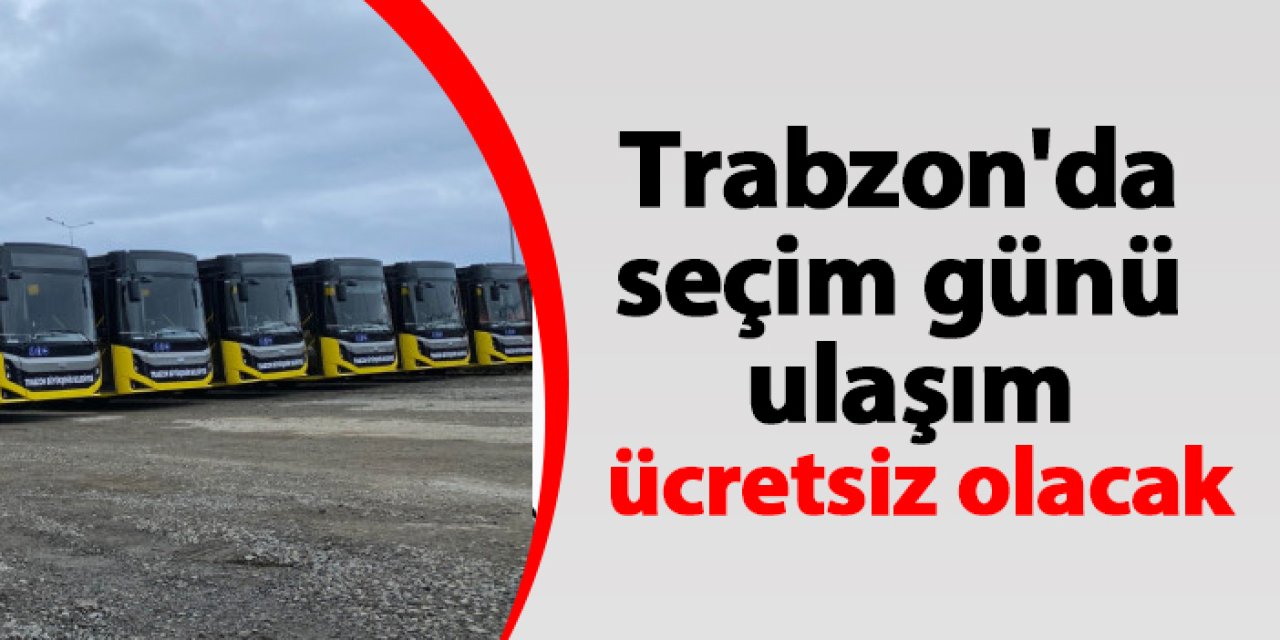 Trabzon'da seçim günü ulaşım ücretsiz olacak