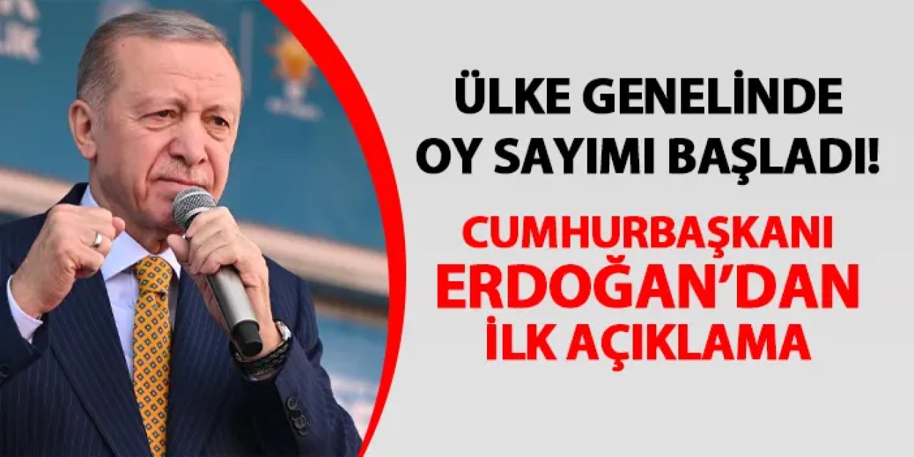 Sandıklar kapandı! Cumhurbaşkanı Erdoğan'dan ilk açıklama geldi