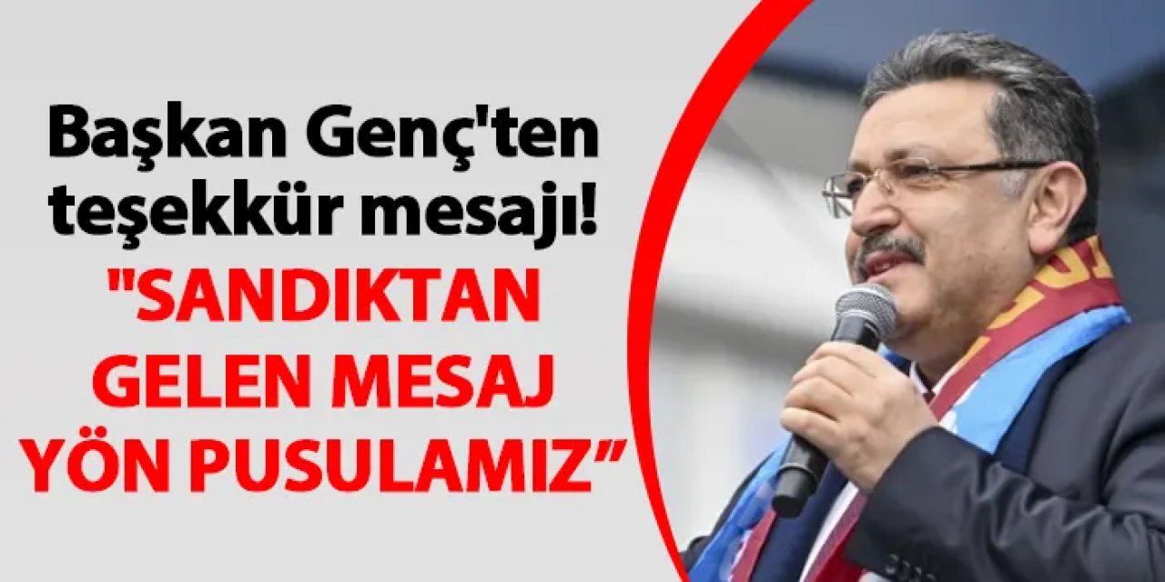Başkan Genç'ten teşekkür mesajı! "Sevdamız Trabzon'umuz"