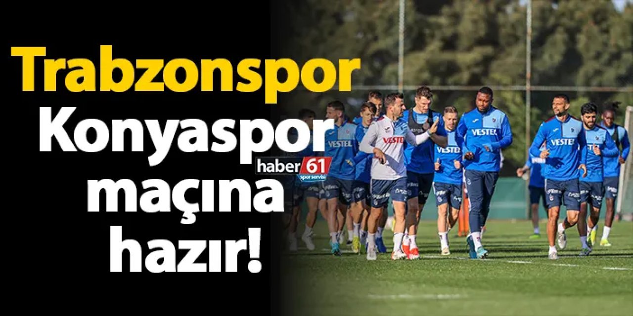 Trabzonspor, Konyaspor maçına hazır!