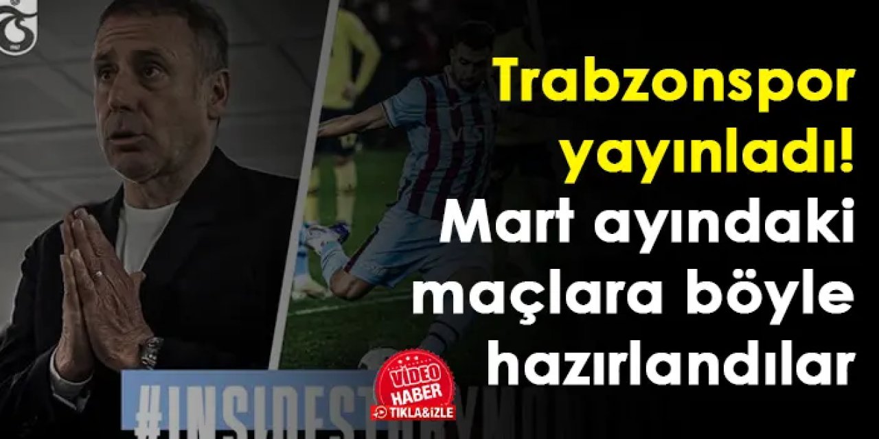 Trabzonspor yayınladı! Mart ayındaki maçlara böyle hazırlandılar