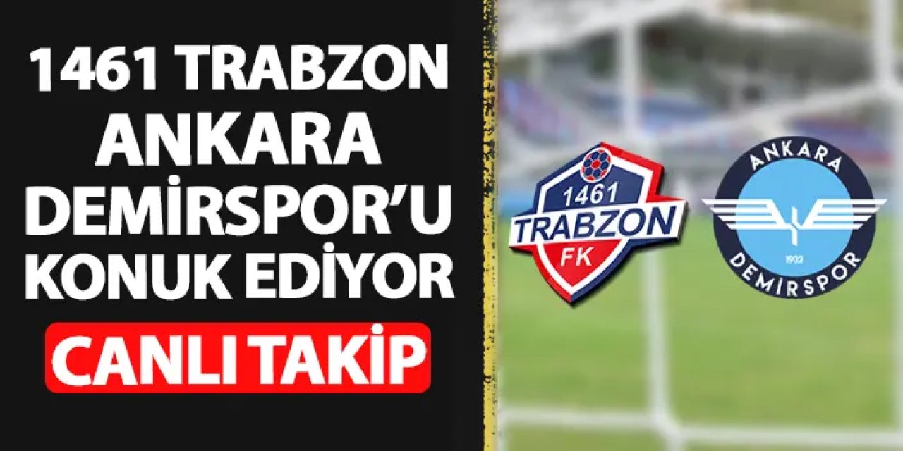 1461 Trabzon - Ankara Demirspor maçı hangi kanalda? Canlı takip