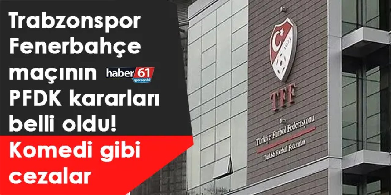 Trabzonspor-Fenerbahçe maçının PFDK kararları belli oldu! Komedi gibi cezalar