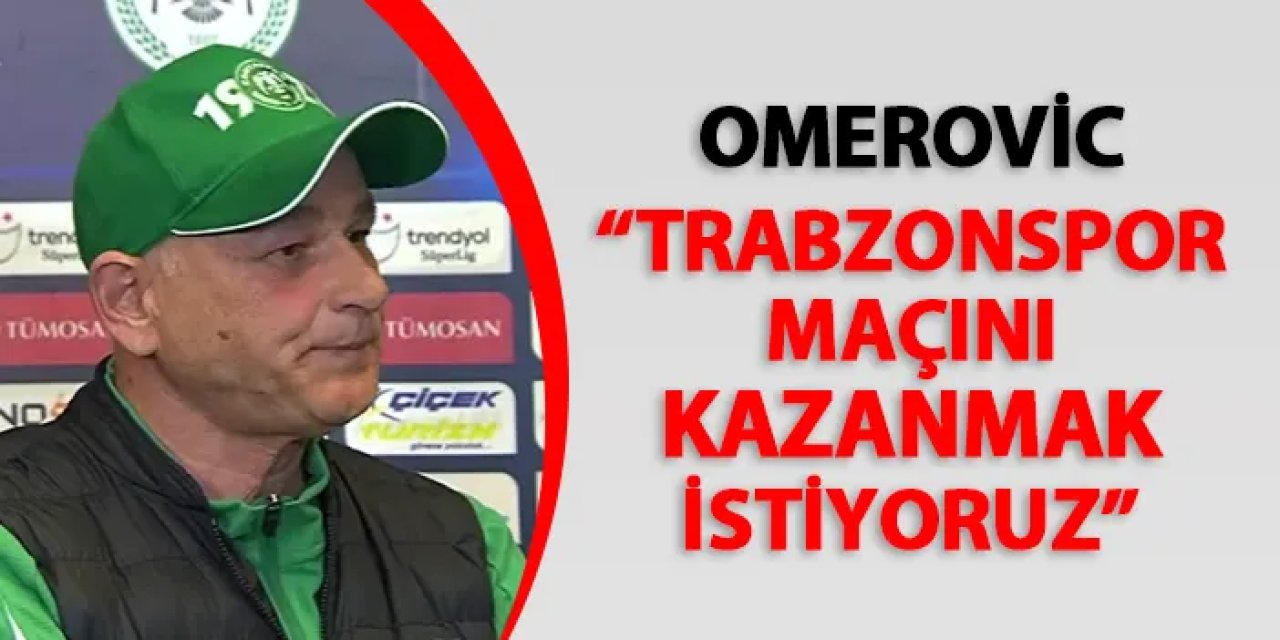 Konyaspor'da Fahrudin Omerovic maç öncesi konuştu: "Trabzonspor maçını kazanmak istiyoruz"