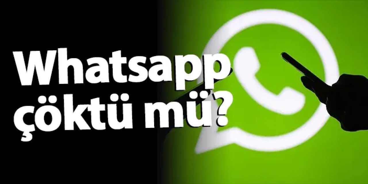 Whatsapp çöktü mü? Whatsapp'a erişim sağlanamıyor mu?