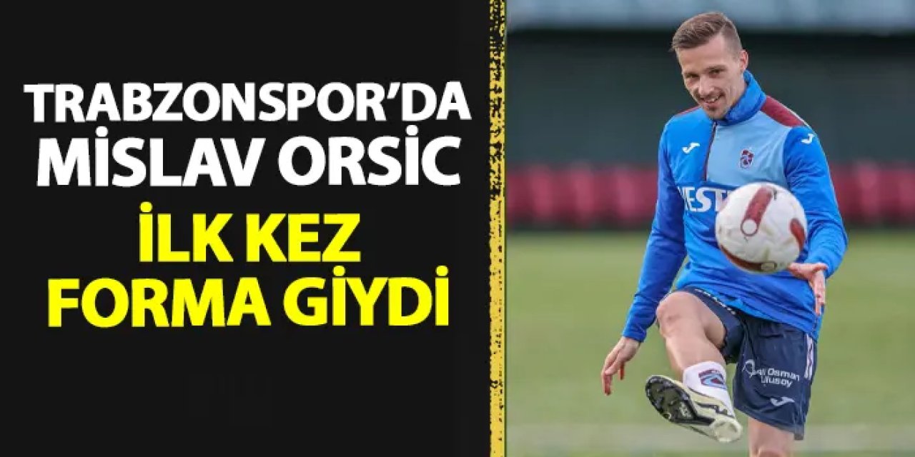 Trabzonspor'da Orsic ilk kez sahada