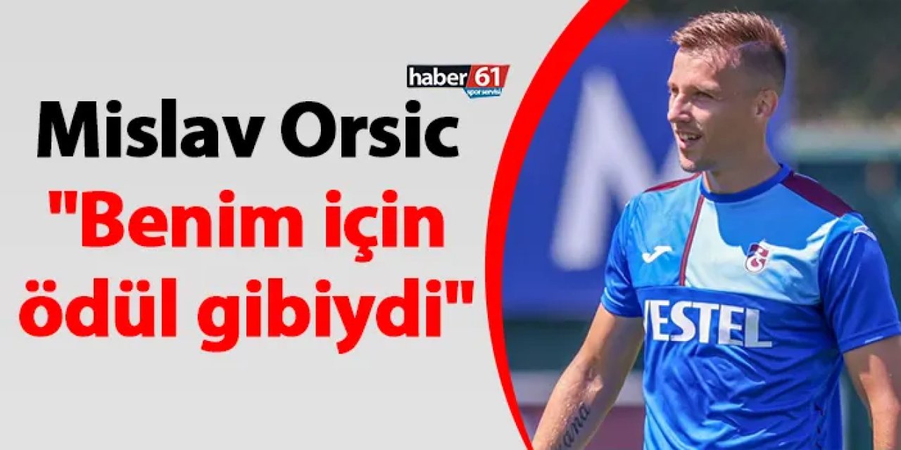 Trabzonspor'da Orsic galibiyet sonrası konuştu: "Benim için ödül gibiydi"