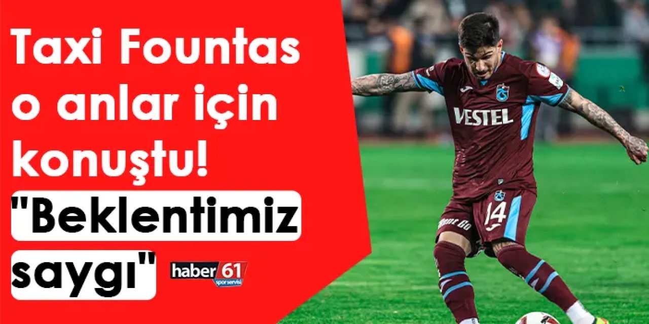 Trabzonspor'da Fountas o anlar için konuştu! "Beklentimiz saygı"