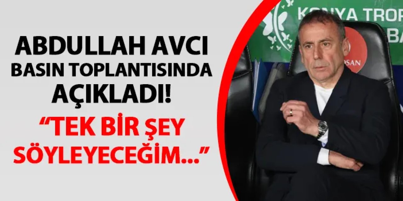 Trabzonspor'da Abdullah Avcı açıkladı! "Sadece tek bir şey söyleyeceğim..."