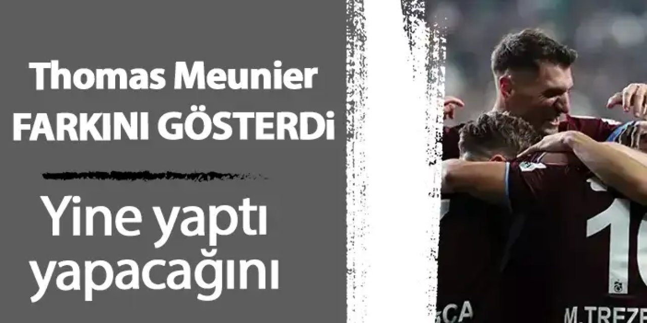 Trabzonspor’un yıldızı Meunier yine farkını gösterdi!
