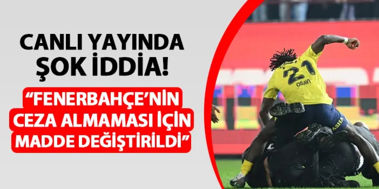 Canlı yayında şok iddia! "TFF, Fenerbahçe'nin ceza almaması için..."
