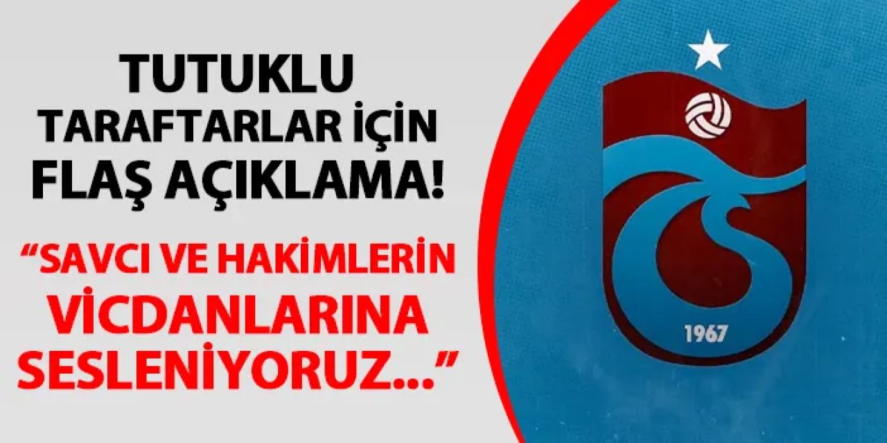 Tutuklu Trabzonspor taraftarları için açıklama! "Savcı ve hakimlerimizin vicdanına sesleniyoruz"