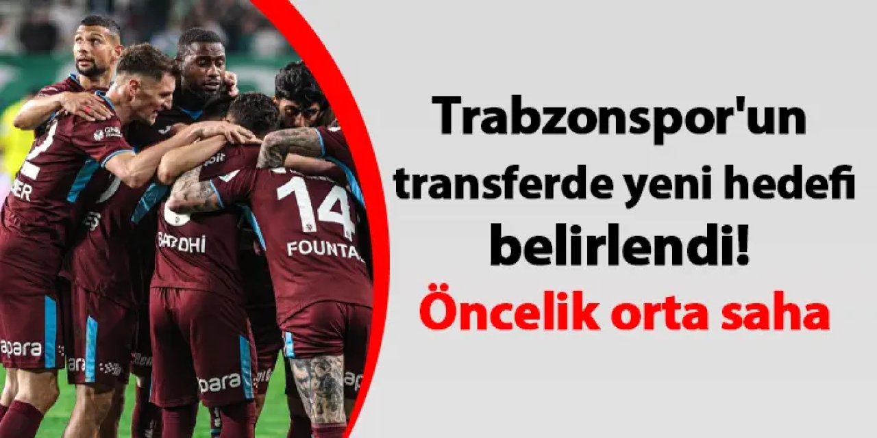 Trabzonspor'un transferde yeni hedefi belirlendi! Öncelik orta saha