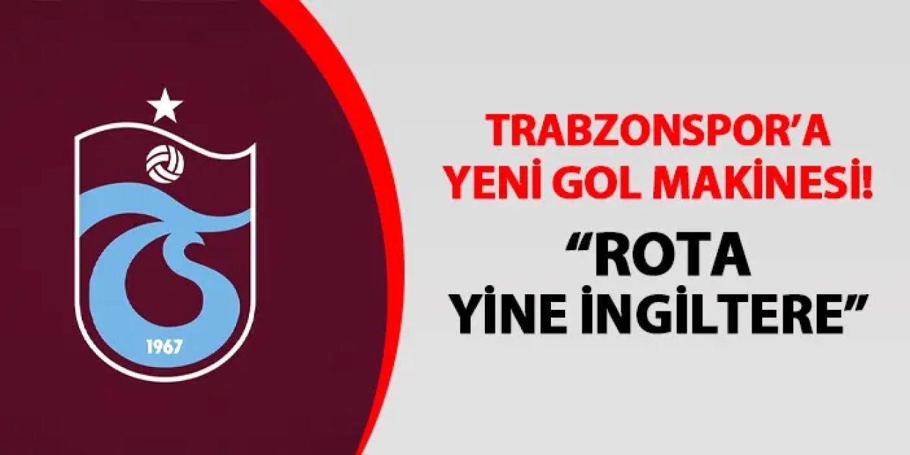 Trabzonspor için santrfor iddiası! "Rota yine İngiltere"