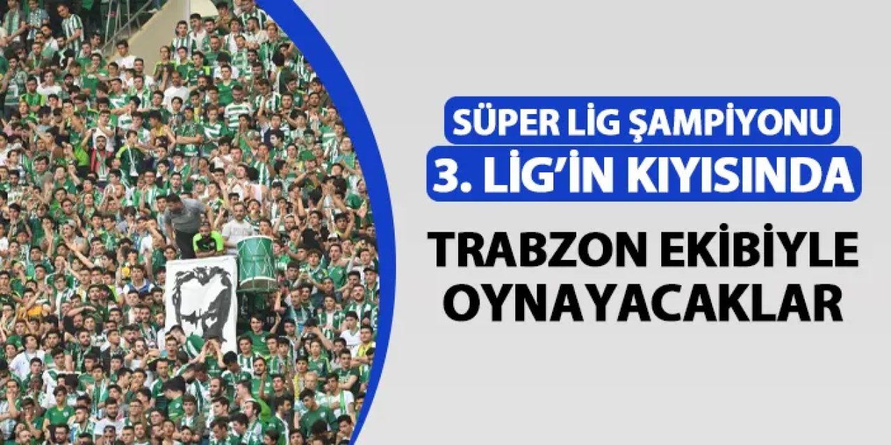 Süper Lig şampiyonu 3. Lig'in kıyısında! Trabzon ekibi ile oynayacaklar