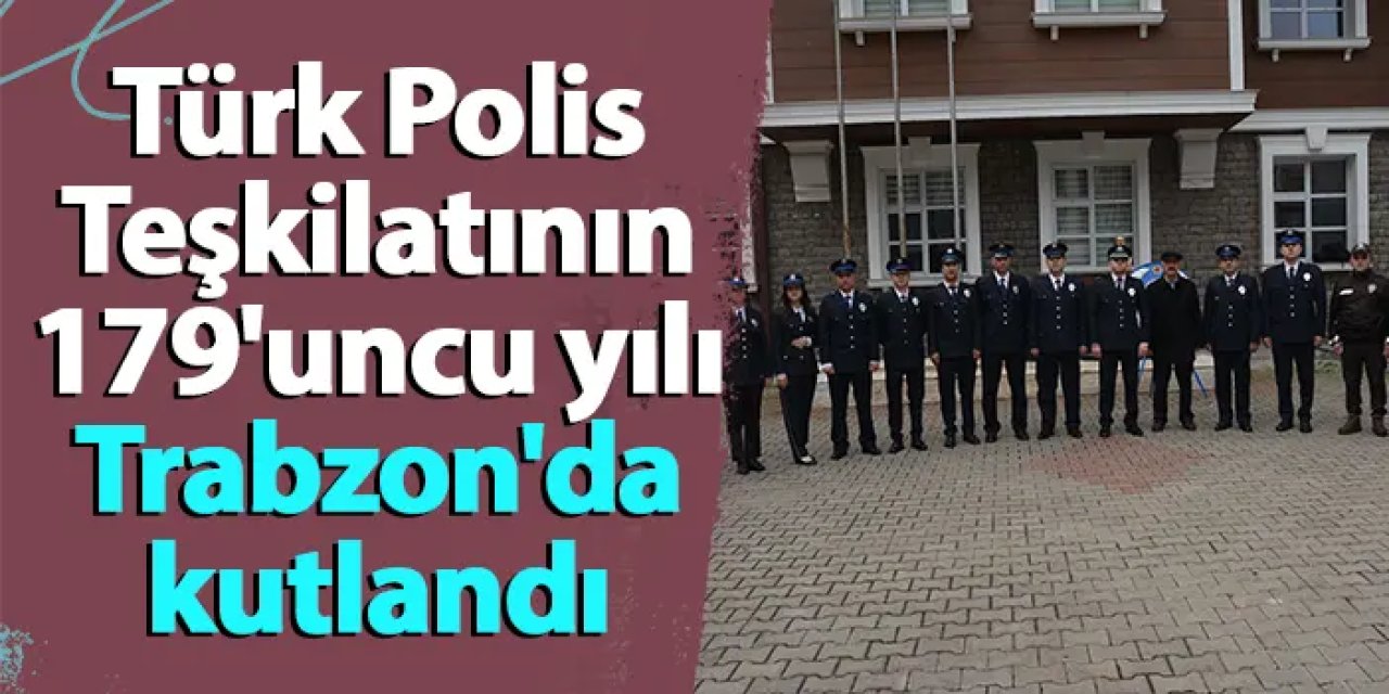 Türk Polis Teşkilatının 179'uncu yılı Trabzon'da kutlandı