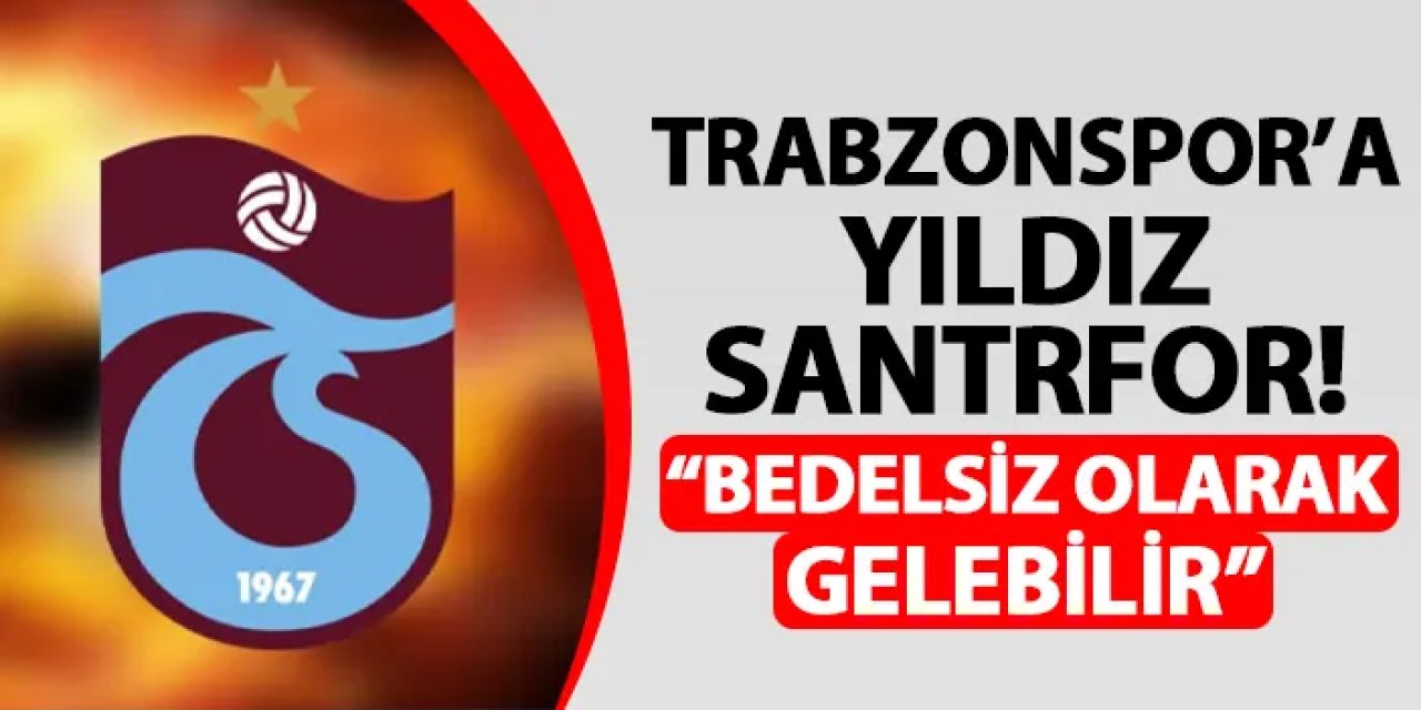 Trabzonspor'a yıldız santrfor! Bedelsiz olarak gelebilir