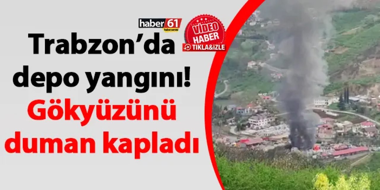 Trabzon’da depo yangını! Gökyüzünü duman kapladı