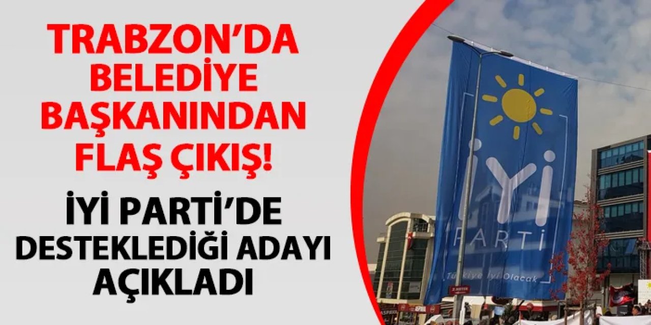 Trabzon'da belediye başkanından flaş çıkış! Koray Aydın'ı desteklediğini açıkladı
