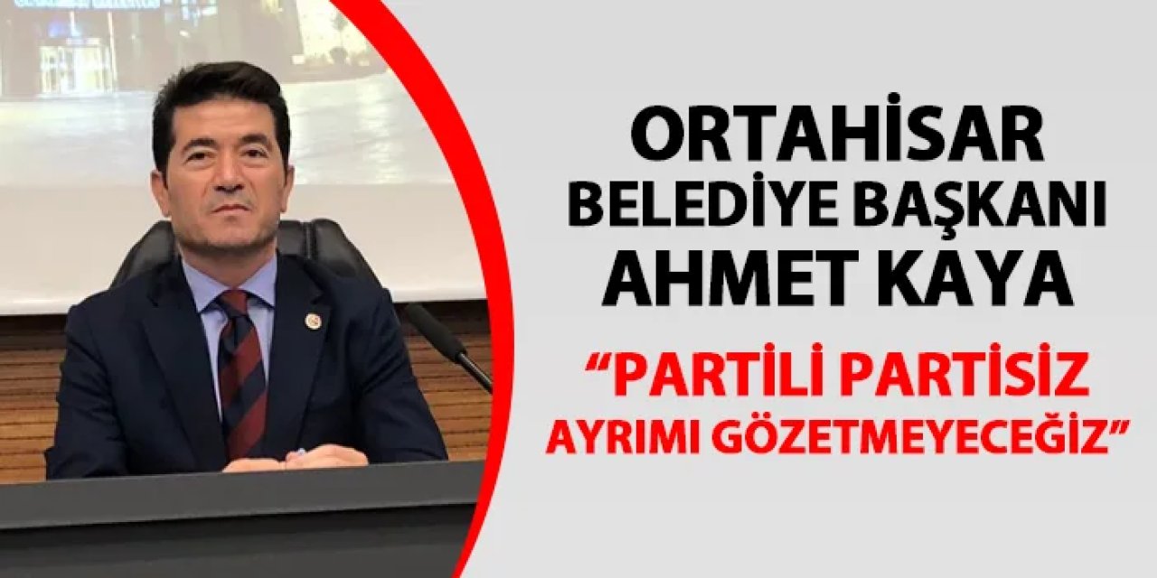 Ortahisar Belediye Başkanı Ahmet Kaya: "Partili partisiz ayrımı gözetmeksizin hizmet edeceğiz"
