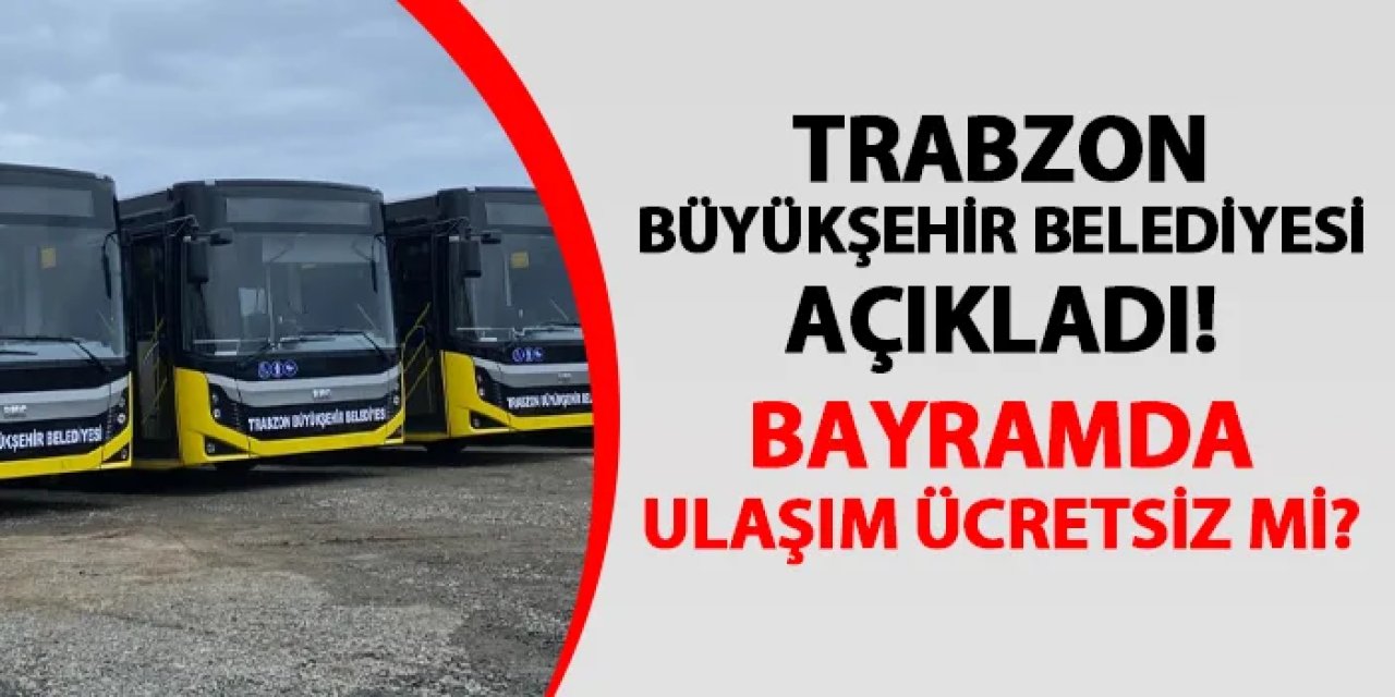 Trabzon'da Ramazan Bayramı'nda belediye otobüsleri ücretsiz mi? Açıklama geldi