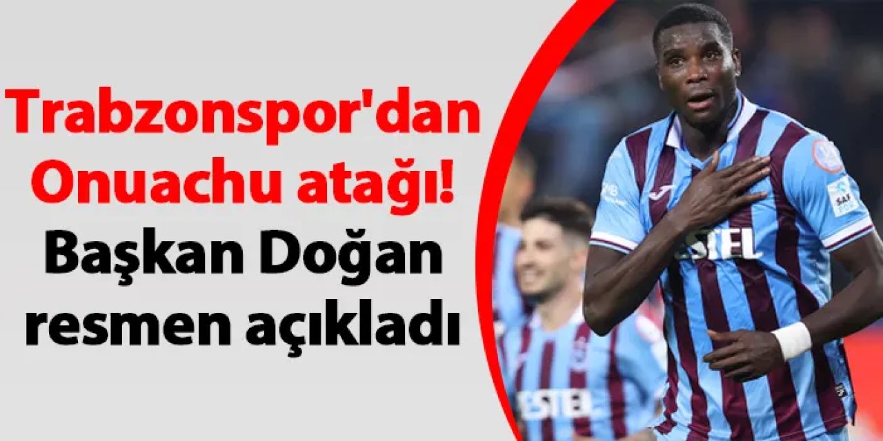 Trabzonspor'dan Onuachu atağı! Başkan Doğan resmen açıkladı