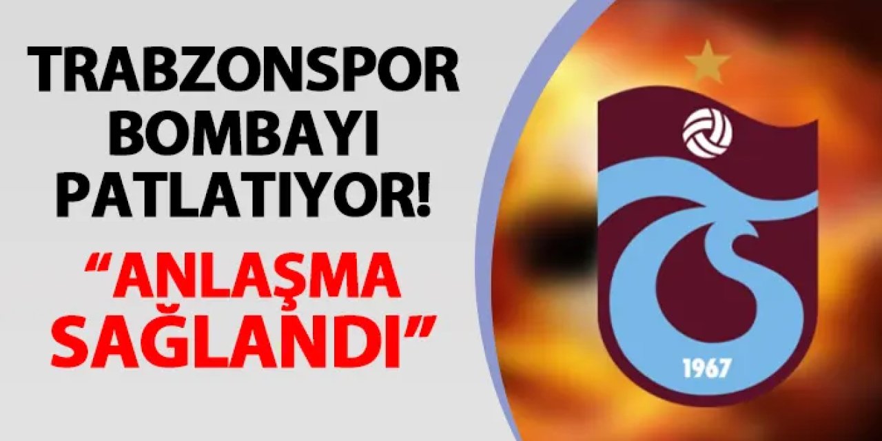Trabzonspor bombayı patlatıyor! "Anlaşma aşamasına gelindi"