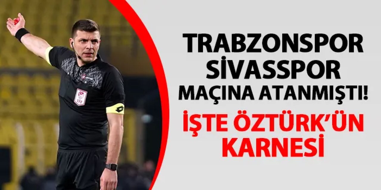Trabzonspor - Sivasspor maçına atanmıştı! İşte Ümit Öztürk'ün karnesi