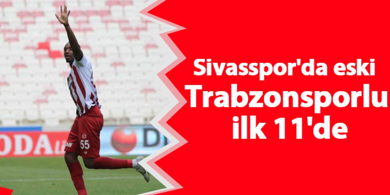 Sivasspor'da eski Trabzonsporlu ilk 11'de