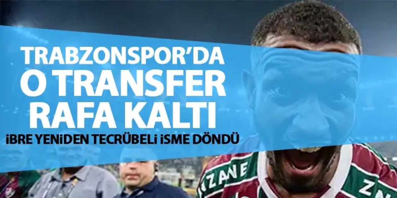 Trabzonspor o transferi rafa kaldırdı! Abdullah Avcı'da ibre yeniden tecrübeli isme döndü