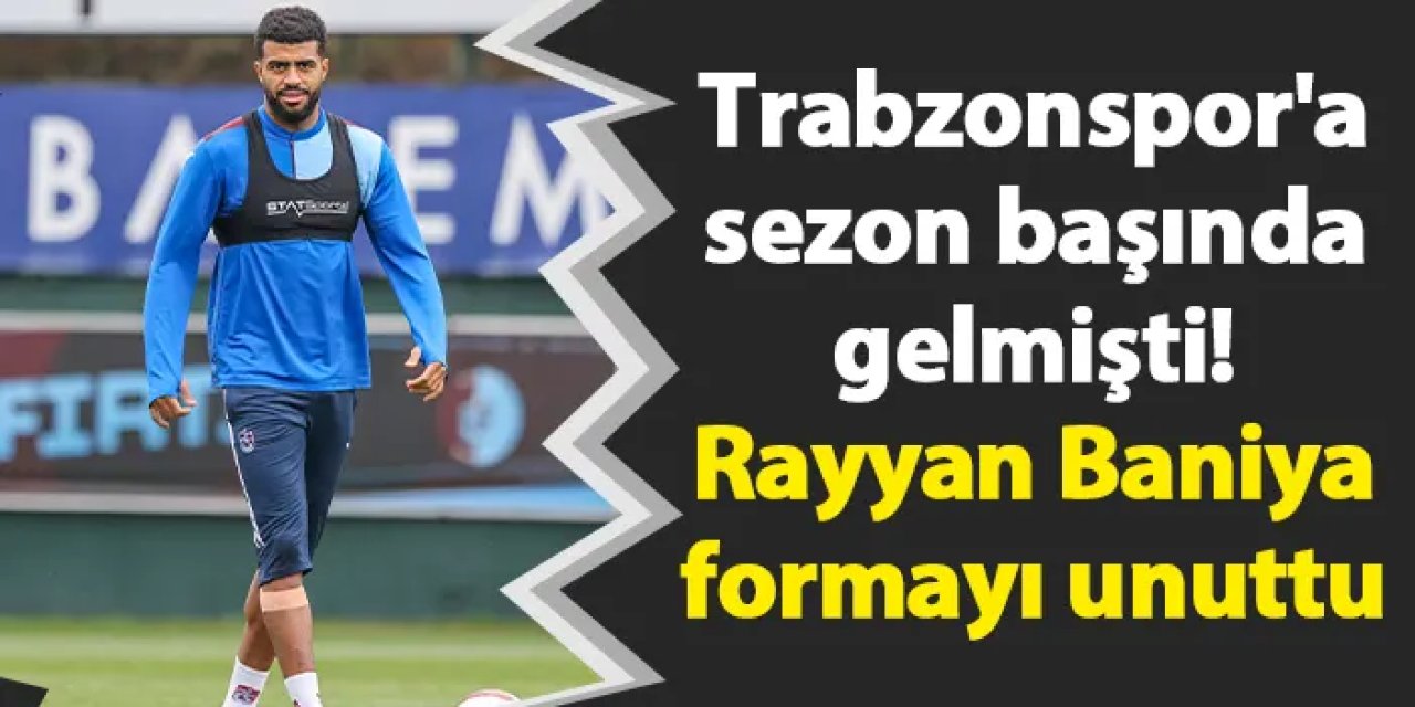 Trabzonspor'a sezon başında gelmişti! Rayyan Baniya formayı unuttu