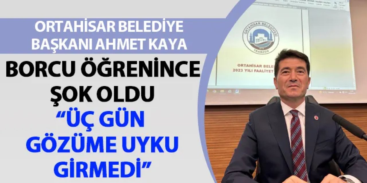 Ortahisar Belediye Başkanı Ahmet Kaya borcu öğrenince şok oldu! "3 gün gözüme uyku girmedi"
