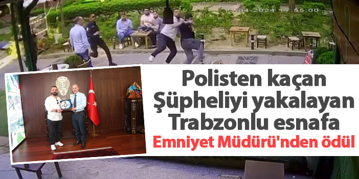 Şüpheliyi yakalayan Trabzonlu esnafa Emniyet Müdürü'nden ödül