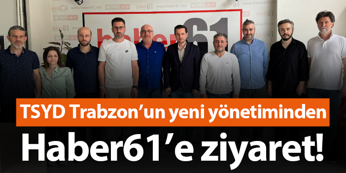 TSYD Trabzon’un yeni yönetiminden Haber61’e ziyaret!