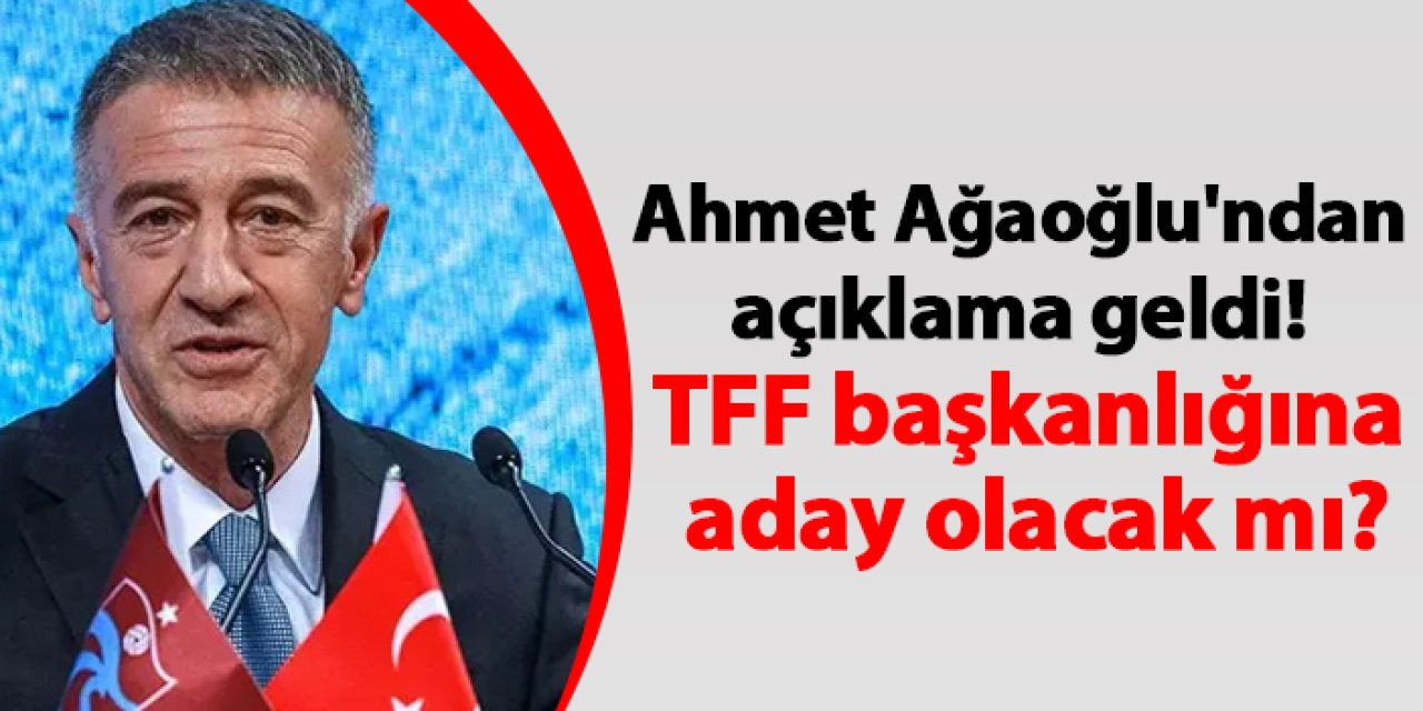 Trabzonspor'un eski başkanı Ahmet Ağaoğlu'ndan açıklama geldi! TFF başkanlığına aday olacak mı?