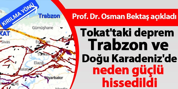 Tokat'taki deprem Trabzon ve Doğu Karadeniz'de neden güçlü hissedildi! Prof. Dr. Osman Bektaş açıkladı