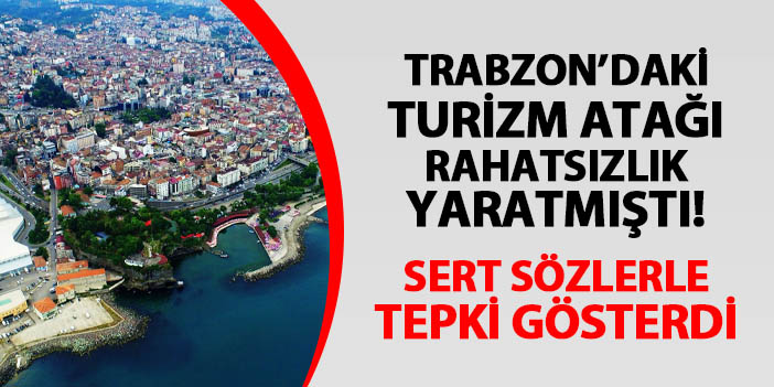 Trabzon'daki turizm atağı rahatsızlık yaratmıştı! Sert sözlerle tepki gösterdi