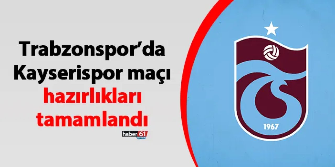 Trabzonspor’da Kayserispor maçı hazırlıkları tamamlandı
