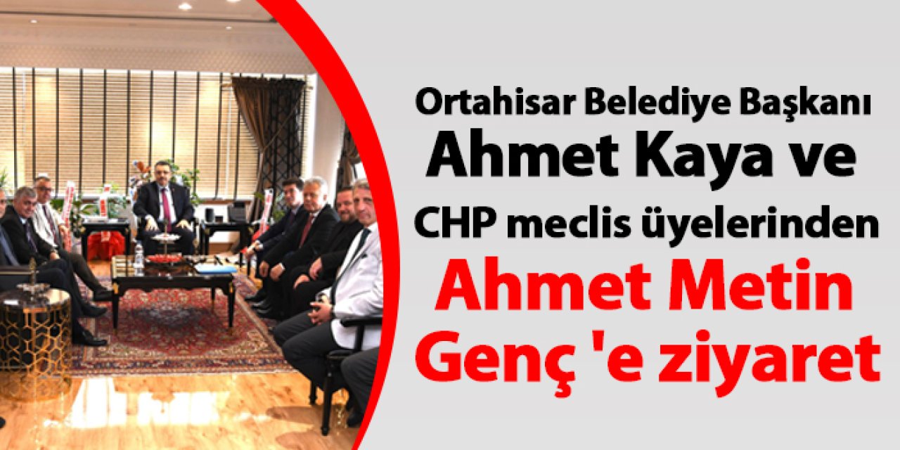 Ortahisar Belediye Başkanı Ahmet Kaya ve CHP meclis üyelerinden Ahmet Metin Genç 'e ziyaret