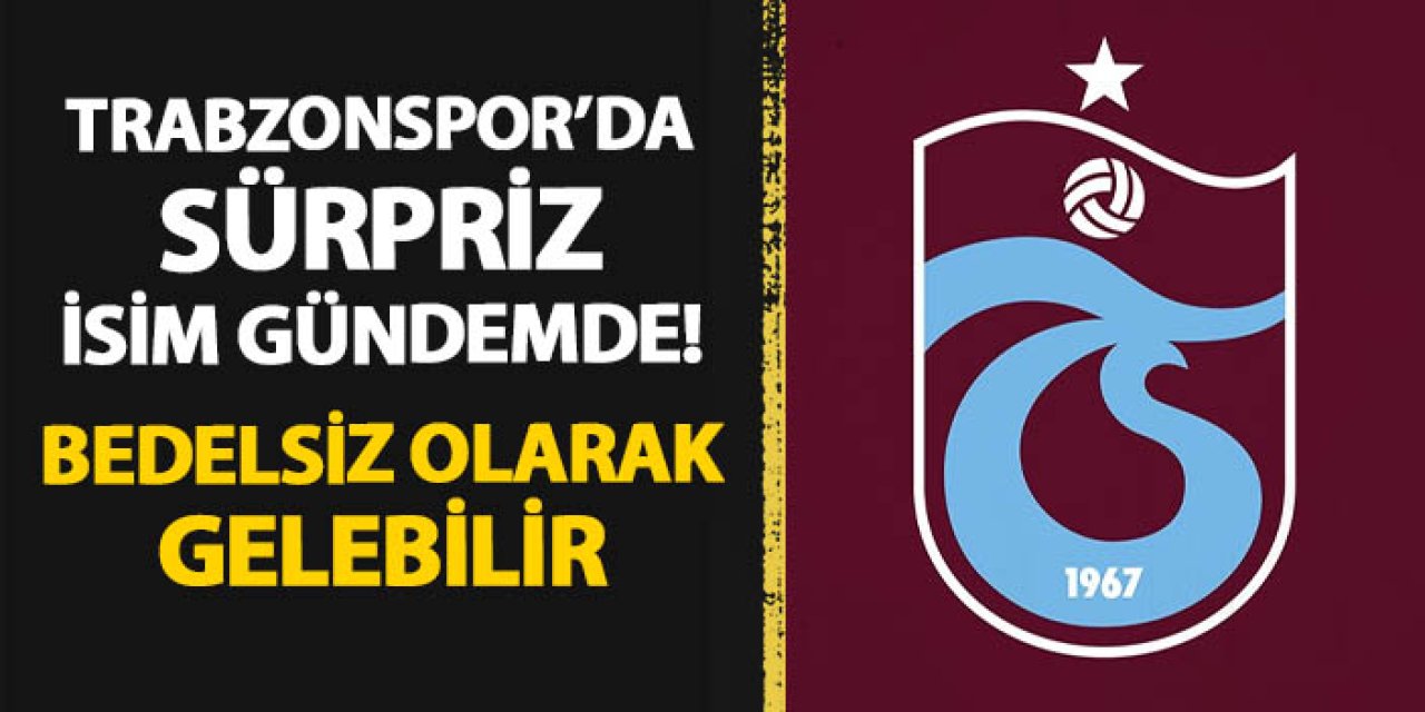 Trabzonspor'da sürpriz isim gündemde! Bedelsiz olarak gelebilir